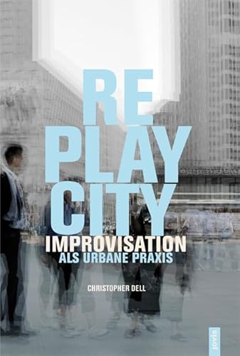 9783868590395: Replaycity: Improvisation als urbane Praxis