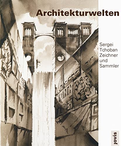 Beispielbild fr Sergei Tchoban: Architectural Worlds: Draftsman and Collector zum Verkauf von Midtown Scholar Bookstore