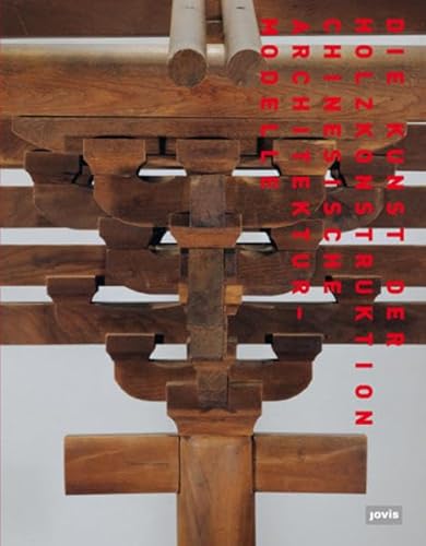 Die Kunst der Holzkonstruktion: Chinesische Architekturmodelle (German Edition) (9783868590494) by Nerdinger, Winfried; Chinese Academy Of Cultural Heritage (CACH) Peking