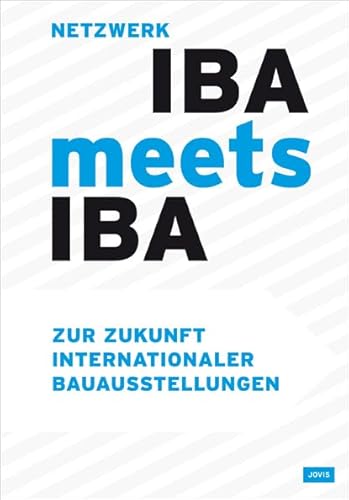 Netzwerk IBA meets IBA. Zur Zukunft Internationaler Bauausstellungen Ein Projekt der nationalen Stadtentwicklungspolitik des Bundes. Hrsg.: Internationale Bauausstellung IBA Hamburg GmbH. - Hellweg, Uli (Hg.)