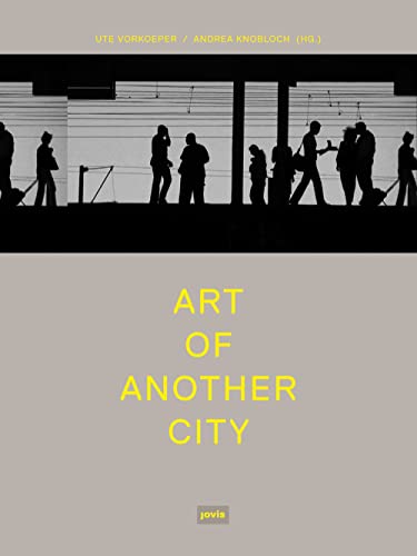Kunst Einer Anderen Stadt / Art of Another City - Vorkoeper, Ute (Editor)/ Knobloch, Andrea (Editor)/ Doderer, Yvonne P./ Hellweg, Uli/ Knobloch, Andrea