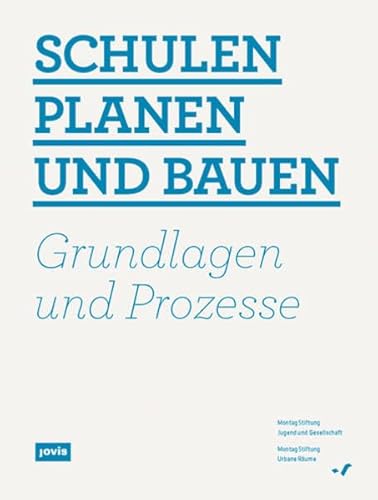 Schulen planen und bauen. Grundlagen und Prozesse. [Hrsg. Montag-Stiftung Jugend und Gesellschaft, Bonn ; Montag-Stiftung Urbane Räume, Bonn. Texte . Projektleitung 2009/2010 Thomas Becker. Projektleitung und Red. 2010/2011 Caroline Eckmann] - Becker, Thomas und Caroline Eckmann (Red.)