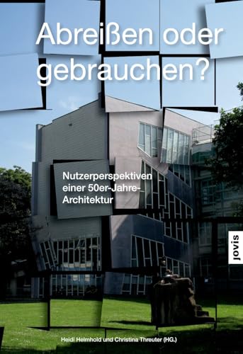 Beispielbild fr Abreien oder Gebrauchen?: Nutzerperspektiven einer 50er-Jahre-Architektur (German Edition) zum Verkauf von GF Books, Inc.