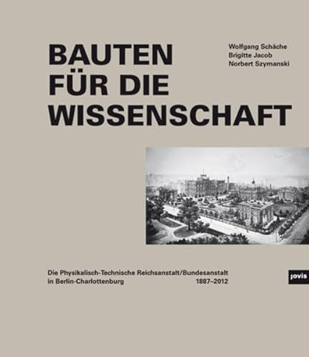 Bauten für die Wissenschaft ? Die Physikalisch-Technische Reichsanstalt/Bundesanstalt in Berlin-Charlottenburg 1887?2012