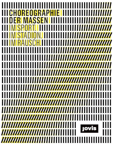 Choreographie der Massen. Im Sport. Im Stadion. Im Rausch. (Ausstellungskatalog) - Akademie der Künste; Volkwin Marg (Hrsg.); Gert Kähler; MIchael Kuhn