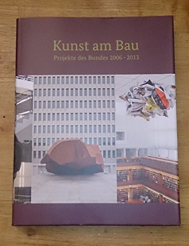 Stock image for Kunst am Bau: Projekte des Bundes 2006-2013 for sale by medimops