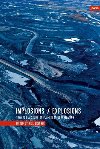 Beispielbild fr Implosions / Explosions Towards a Study of Planetary Urbanization zum Verkauf von Monster Bookshop