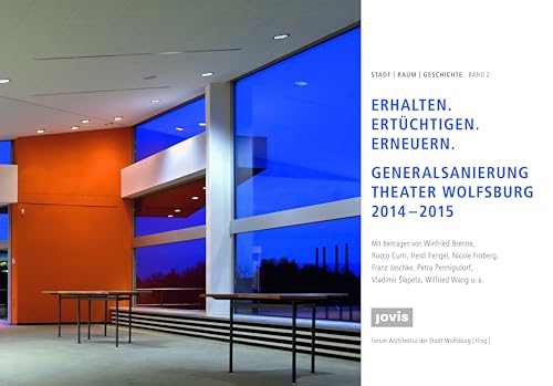 Erhalten - Ertüchtigen - Erneuern : Generalsanierung Theater Wolfsburg 2014-2015 - Winfried Brenne