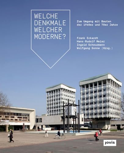 Welche Denkmale welcher Moderne? : Zum Umgang mit Bauten der 1960er und 70er Jahre - Frank Eckardt