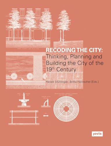 Stock image for Recoding the City: Thinking, Planning, and Building the City of the 19th Century for sale by Midtown Scholar Bookstore