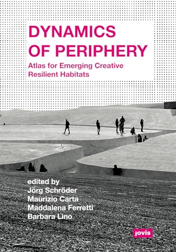Imagen de archivo de Dynamics of Periphery: Atlas for Emerging Creative Resilient Habitats a la venta por Midtown Scholar Bookstore