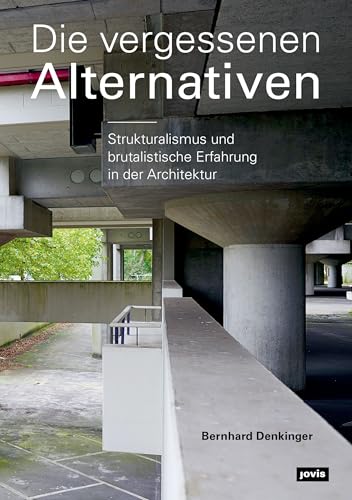 Die vergessenen Alternativen: Strukturalismus und brutalistische Erfahrung in der Architektur