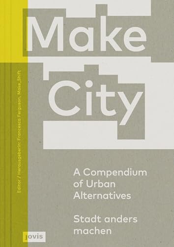 Stock image for Make City: A Compendium of Urban Alternatives for sale by Midtown Scholar Bookstore