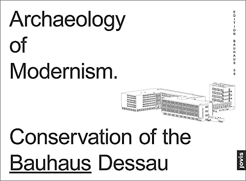 Stock image for Archaeology of Modernism: Preservation Bauhaus Dessau (Edition Bauhaus, 58) for sale by Academybookshop