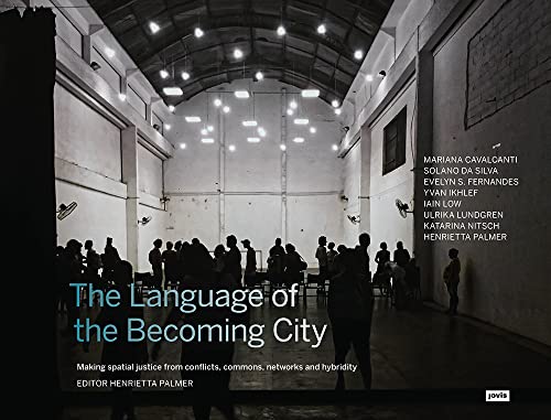Stock image for The Language of the Becoming City: Making Spatial Justice from Conflicts, Commons, Networks and Hybridity for sale by Wonder Book