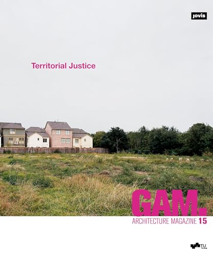 Imagen de archivo de GAM.15: Territorial Justice (GAM - Graz Architecture Magazine, 15) a la venta por GF Books, Inc.