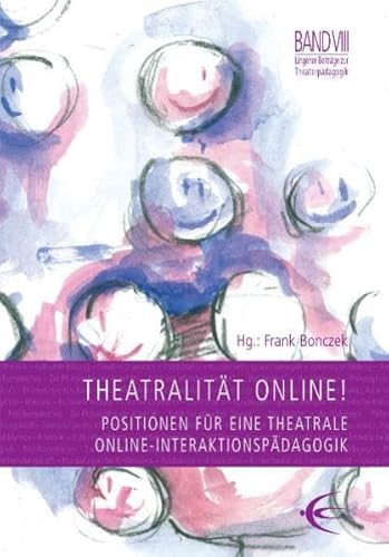 Stock image for Theatralitt Online!: Positionen fr eine theatrale Online-Interaktionspdagogik for sale by medimops