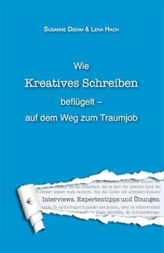 Beispielbild fr Wie Kreatives Schreiben beflgelt - auf dem Weg zum Traumjob: Interview, Expertentipps und bungen zum Verkauf von medimops