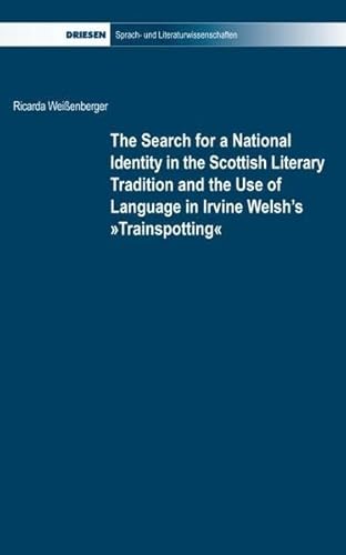 Imagen de archivo de The search for a national identity in the Scottish literary tradition and the use of language in Irvine Welsh's "Trainspotting" a la venta por Voltaire and Rousseau Bookshop