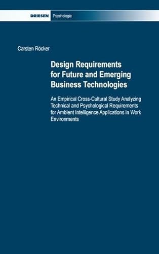 9783868661125: Design requirements for future and emerging business technologies: an empirical cross-cultural study analyzing technical and psychological ... applications in work environments