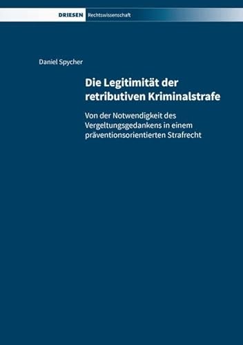 Stock image for Die Legitimitt der retributiven Kriminalstrafe : Von der Notwendigkeit des Vergeltungsgedankens in einem prventionsorientierten Strafrecht for sale by Buchpark