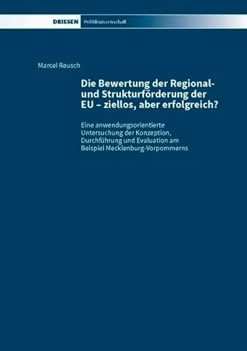 Stock image for Die Bewertung der Regional- und Strukturfrderung der EU - ziellos, aber erfolgreich? : Eine anwendungsorientierte Untersuchung der Konzeption, Durchfhrung und Evaluation am Beispiel Mecklenburg-Vorpommerns for sale by Buchpark