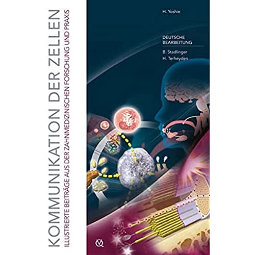 Kommunikation der Zellen : Illustrierte Beiträge aus der zahnmedizinischen Forschung und Praxis - Hiromasa Yoshie,Bernd Stadlinger,Hendrik Terheyden,Roland Frankenberger