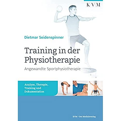 Training in der Physiotherapie - Angewandte Sportphysiotherapie : Analyse, Therapie, Training und Dokumentation - Seidenspinner Dietmar