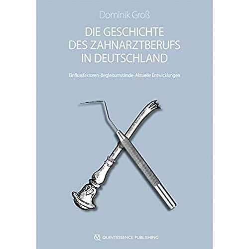 Beispielbild fr Die Geschichte des Zahnarztberufs in Deutschland: Entstehungsbedingungen - Einflussfaktoren - Begleitumstnde zum Verkauf von medimops