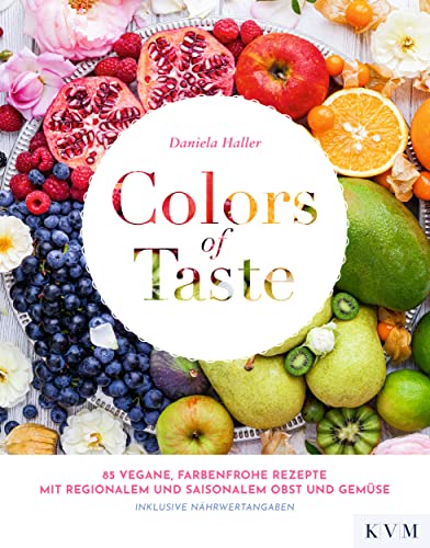 Imagen de archivo de Colors of Taste: 85 vegane, farbenfrohe Rezepte mit regionalem und saisonalem Obst und Gemse a la venta por medimops