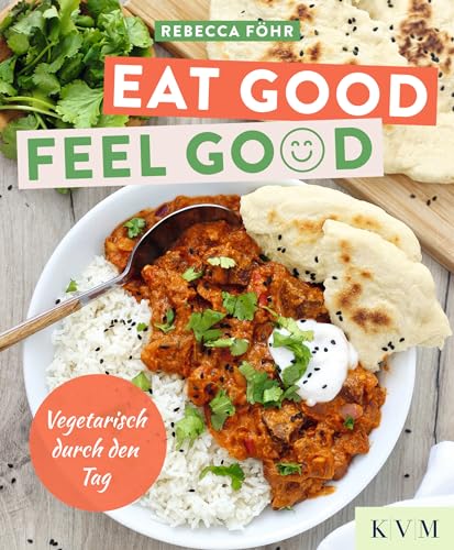 Beispielbild fr Eat Good. Feel Good.: Vegetarisch durch den Tag zum Verkauf von medimops