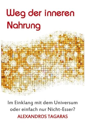 9783868709100: Weg der inneren Nahrung: Im Einklang mit dem Universum oder einfach nur Nicht-Esser?