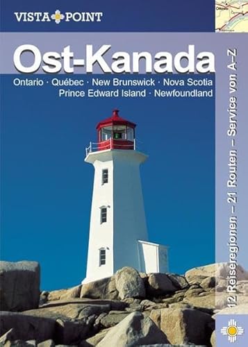 Ost-Kanada: Ontario, Québec, New Brunswick, Nova Scotia, Prince Edwards Island, Newfoundland. 12 Reiseregionen - 48 Tagesrouten - Service von A-Z - Heike Wagner