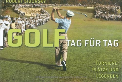 Stock image for Golf. Turniere, Pltze und Legenden - Tag fr Tag: Turniere, Pltze und Legenden for sale by medimops