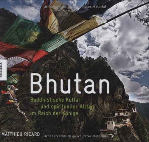 Bhutan : buddhistische Kultur und spiritueller Alltag im Reich der Könige. Aus dem Französischen ...