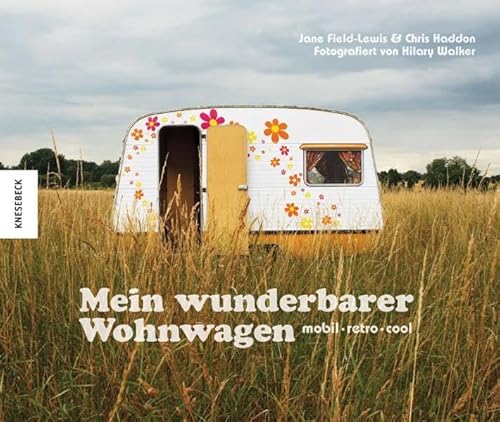 9783868733228: Mein wunderbarer Wohnwagen: mobil - retro - cool. Bildband mit einmaligen Caravans und Wohnmobilen