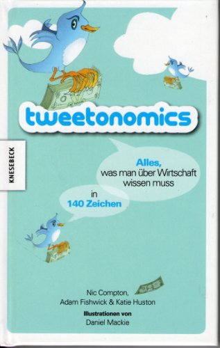 Imagen de archivo de Tweetonomics: Alles was man über Wirtschaft wissen muss in 140 Zeichen. Ein Twitter - Wirtschaftsbuch von A bis Z a la venta por Pearlydewdrops