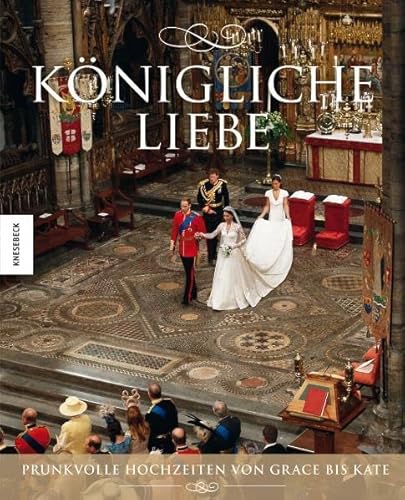 9783868733662: Knigliche Liebe. Prunkvolle Hochzeiten von Grace bis Kate. Bildband mit exklusiven Fotos der Hochzeit zwischen Prinz William und Kate Middleton