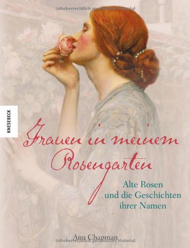 Beispielbild fr Frauen in meinem Rosengarten: Alte Rosen und die Geschichten ihrer Namen zum Verkauf von medimops