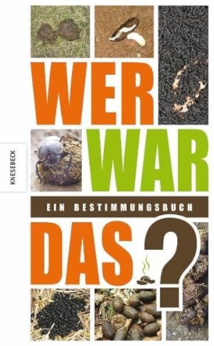 Stock image for Wer war das?: Ein Bestimmungsbuch Alles ber Hundehaufen, Pferdepfel, Hasenktel &Co for sale by medimops