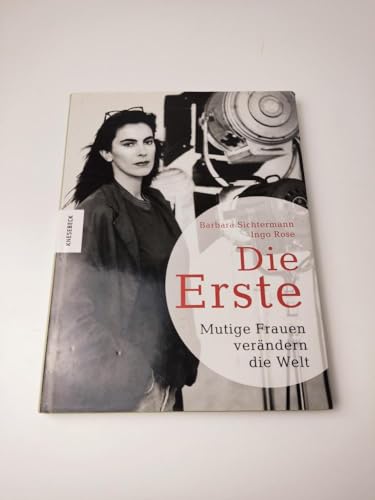 Die Erste: Mutige Frauen verändern die Welt - Barbara Sichtermann ; Ingo Rose