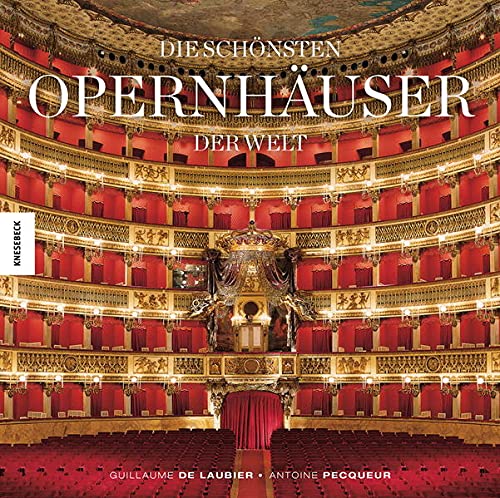 Die schönsten Opernhäuser der Welt. Fotogr. von Guillaume de Laubier. Texte von Antoine Pecqueur. Aus dem Engl. von Annegret Hunke-Wormser (ISBN 9780873489898)