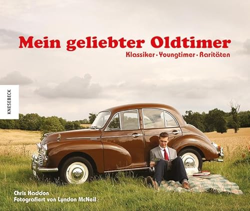 Mein geliebter Oldtimer: Klassiker Youngtimer Raritäten - Chris Haddon