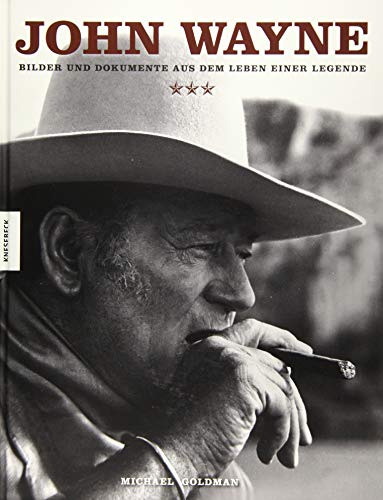 John Wayne: Bilder und Dokumente aus dem Leben einer Legende - Goldman, Michael