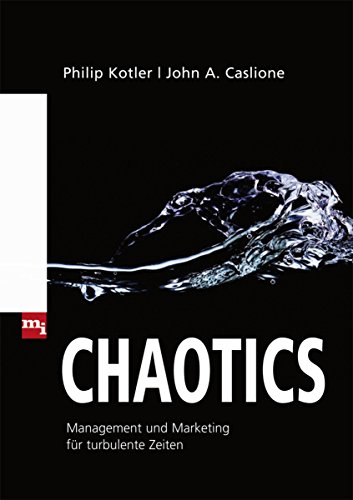 Chaotics : Management und Marketing für turbulente Zeiten. Philip Kotler/John A. Caslione. Übers....