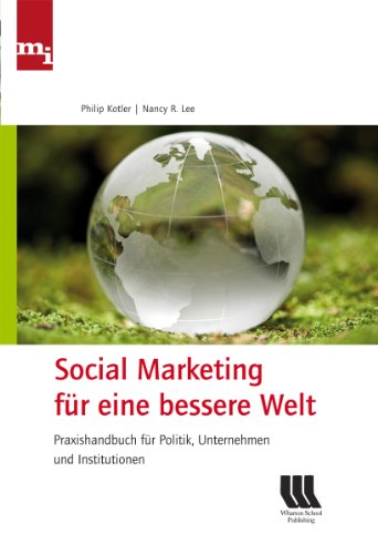 Beispielbild fr Social Marketing fr eine bessere Welt. Praxishandbuch fr Politik, Unternehmen und Institutionen zum Verkauf von medimops