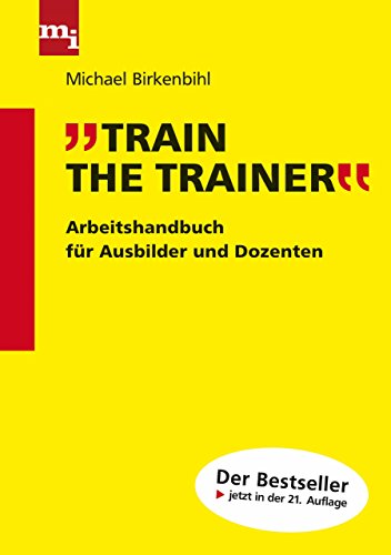 Train the Trainer: Arbeitshandbuch für Ausbilder und Dozenten Birkenbihl, Michael - Michael Birkenbihl