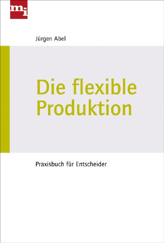 9783868801279: Die flexible Produktion: Praxisbuch fr Entscheider