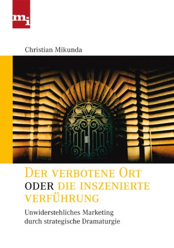 9783868801316: Der verbotene Ort oder die inszenierte Verfhrung: Unwiderstehliches Marketing durch strategische Dramaturgie