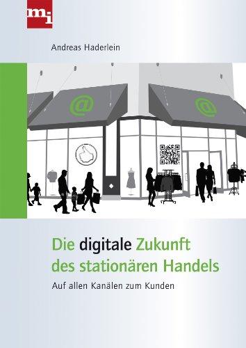 Stock image for Die digitale Zukunft des stationren Handels: Auf allen Kanlen zum Kunden for sale by medimops